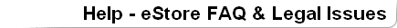 Help - eStore FAQ & Legal Issues 